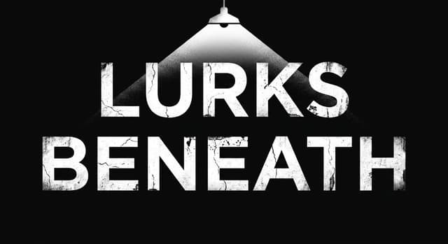 Lurks Beneath